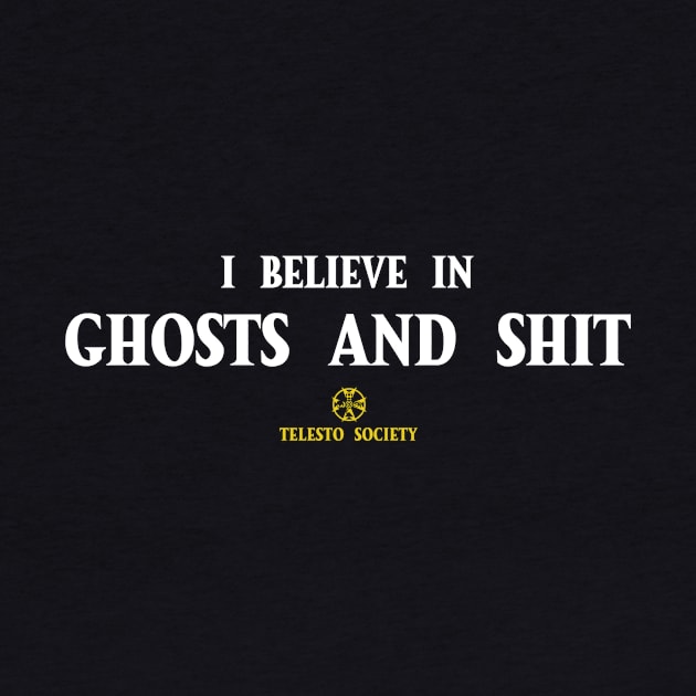 I believe in ghosts and shit by Telesto Society